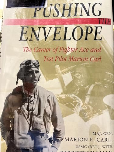 Pushing the Envelope: The Career of Fighter Ace and Test Pilot Marion Carl