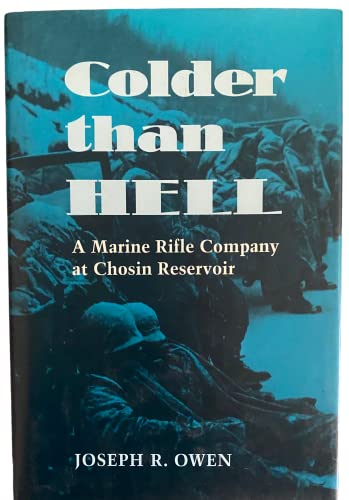 Colder Than Hell: A Marine Rifle Company at Chosin Reservoir