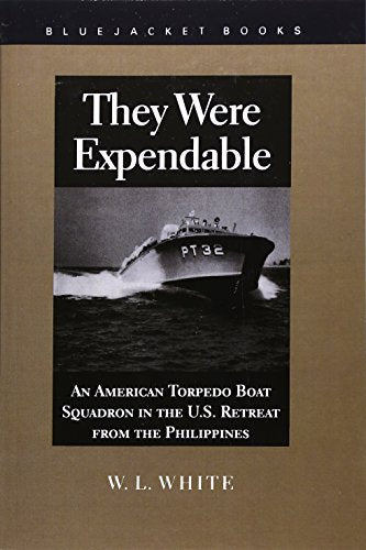 They Were Expendable: An American Torpedo Boat Squadron in the U.S. Retreat from the Philippines (Bluejacket Books)