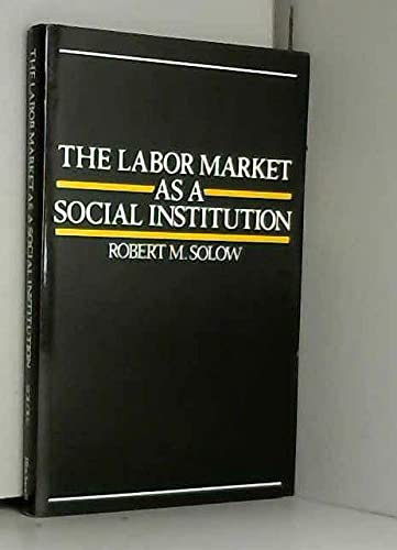 The Labor Market As a Social Institution (The Royer Lectures)
