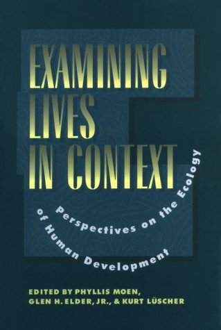 Examining Lives in Context: Perspectives on the Ecology of Human Development (Apa Science Volumes)