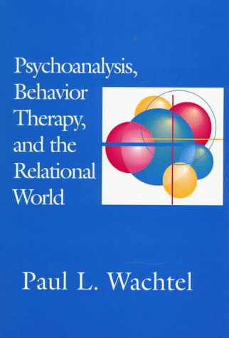 Psychoanalysis, Behavior Therapy, and the Relational World (Psychotherapy Integration)
