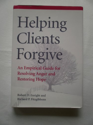 Helping Clients Forgive: An Empirical Guide for Resolving Anger and Restoring Hope