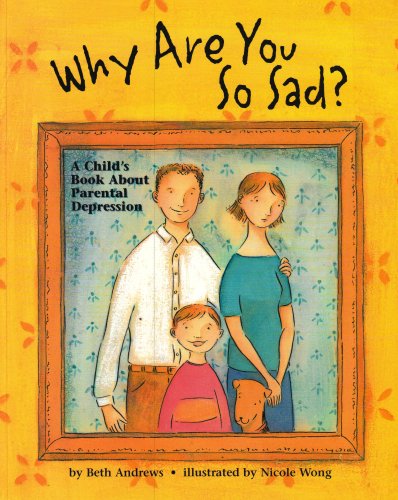 Why Are You So Sad?: A Child's Book About Parental Depression