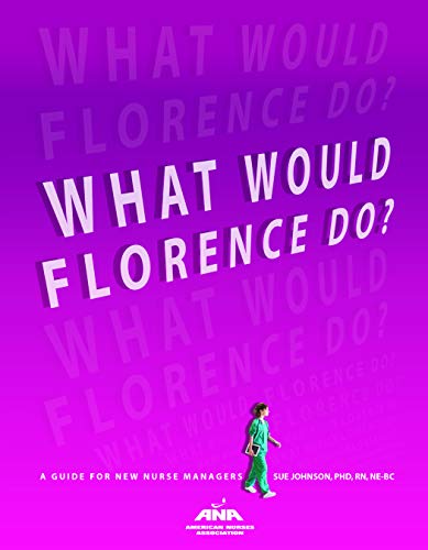 What Would Florence Do? A Guide for New Nurse Managers