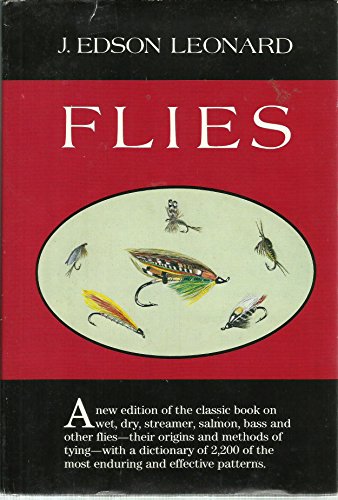 Flies: Their Origin, Natural History, Tying, Hooks, Patterns and Selections of Dry and Wet Flies, Nymphs, Streamers, Salmon Flies for Fresh and Salt