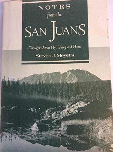 Notes from the San Juans: Thoughts About Fly Fishing and Home