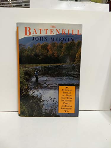 The Battenkill : An Intimate Portrait of a Great Trout River- Its History, People, and Fishing Possibilities