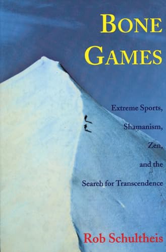 Bone Games: Extreme Sports, Shamanism, Zen, and the Search for Transcendence