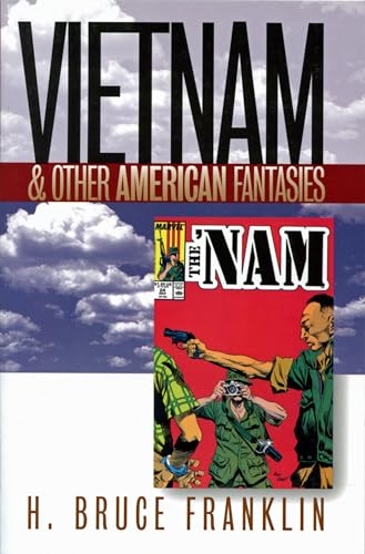 Vietnam and Other American Fantasies (Culture, Politics, and the Cold War)