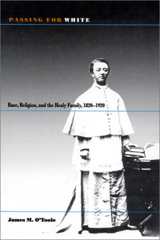 Passing for White: Race, Religion, and the Healy Family, 1820-1920