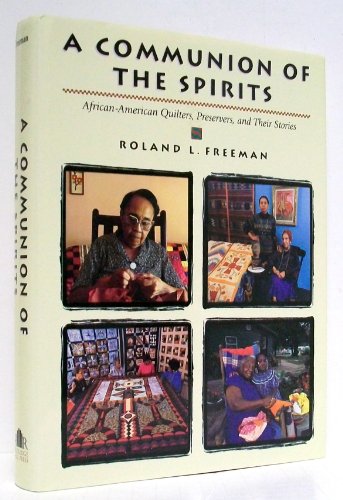 A Communion of the Spirits: African-American Quilters, Preservers, and Their Stories