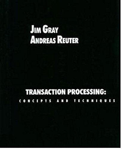 Transaction Processing: Concepts and Techniques (The Morgan Kaufmann Series in Data Management Systems)