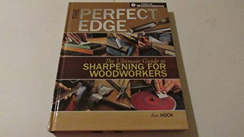 The Perfect Edge: The Ultimate Guide to Sharpening for Woodworkers