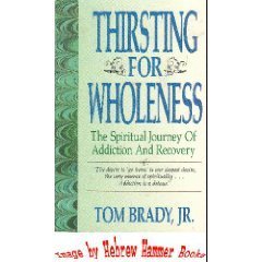 Thirsting for Wholeness: The Spiritual Journey of Addiction and Recovery