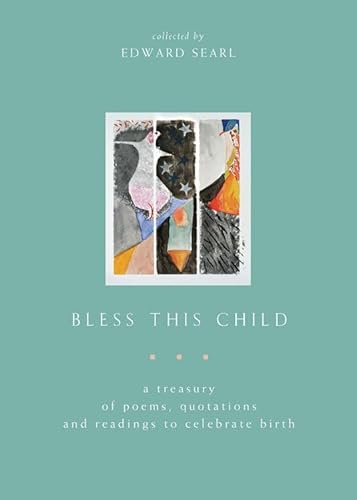 Bless This Child: A Treasury Of Poems, Quotations, And Readings To Celebrate Birth