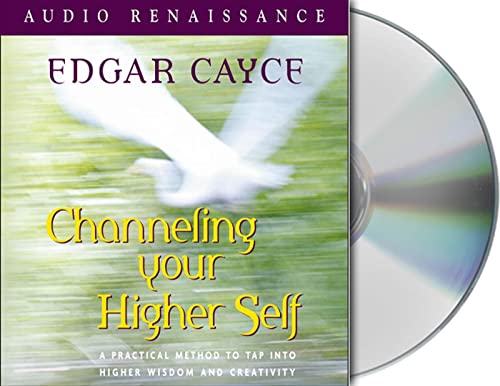 Channeling Your Higher Self: A Practical Method to Tap into Higher Wisdom and Creativity