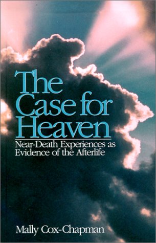 The Case for Heaven: Near-Death Experiences As Evidence of the Afterlife