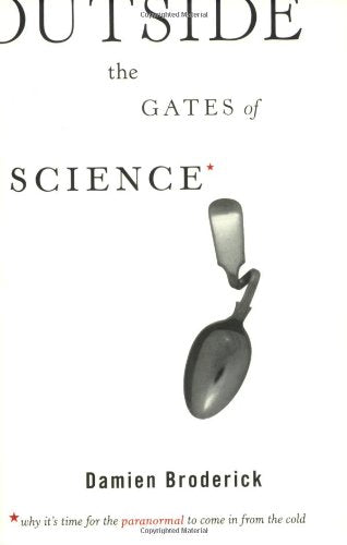 Outside the Gates of Science: Why It's Time for the Paranormal to Come in from the Cold