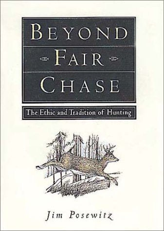 Beyond Fair Chase: The Ethic and Tradition of Hunting