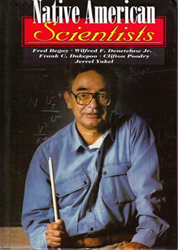 Native American Scientists: Fred Begay, Wilfred F. Denetclaw Jr., Frank C. Dukepoo, Clifton Poodry, Jerrel Yakel (Capstone Short Biographies)