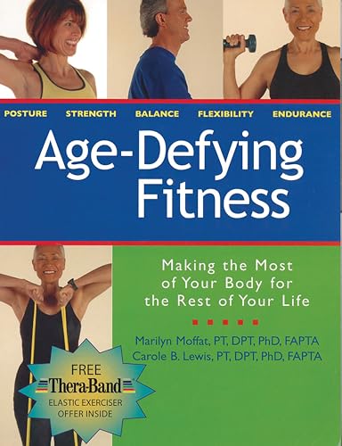 Age Defying Fitness: Making the Most of Your Body for the Rest of Your Life