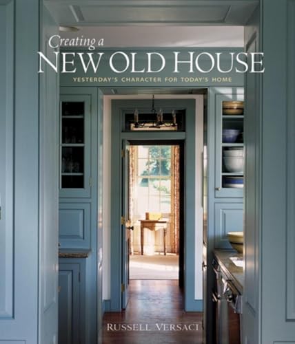 Creating a New Old House: Yesterday's Character for Today's Home (American Institute Architects)