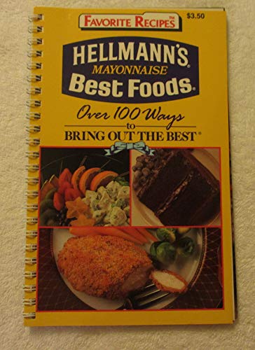 Hellman's Mayonnaise Best Foods Over 100 Ways to Bring Out the Best (Favorite Recipes)