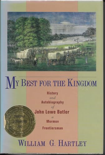 My Best for the Kingdom: History and Autobiography of John Lowe Butler, a Mormon Frontiersman