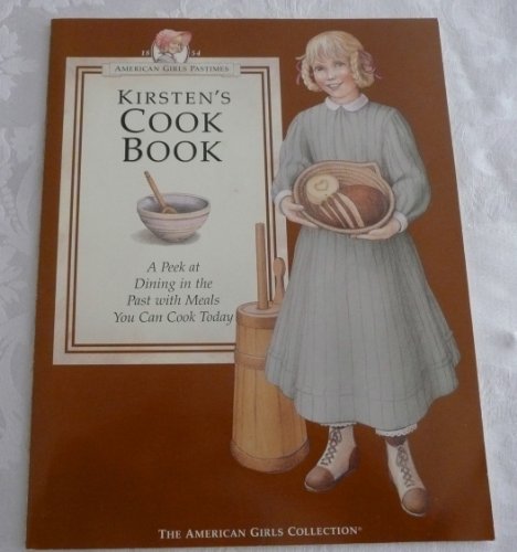 Kirsten's Cookbook: A Peek at Dining in the Past With Meals You Can Cook Today (American Girl Collection)