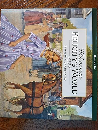 Welcome to Felicity's World, 1774: Growing Up in Colonial America (American Girl Collection)