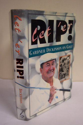 Let 'Er Rip!: Gardner Dickinson on Golf