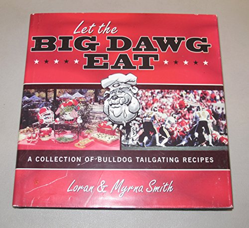 Let the Big Dawg Eat: A Collection of Bulldog Tailgating Recipes