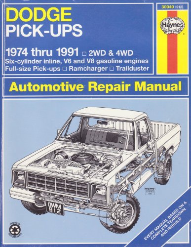Dodge Pick-Ups Automotive Repair Manual/1974 Thru 1991: 2Wd and 4Wd Six-Cylinder Inline, V6 and V8 Gasoline Engines Full-Size Pick-Ups, Ramcharger, (Haynes Automotive Repair Manual Series)