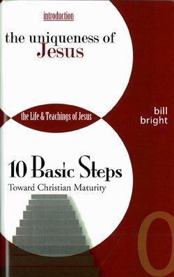 The Uniqueness of Jesus: The Life and Teachings of Jesus (Ten Basic Steps Toward Christian Maturity  Introduction)