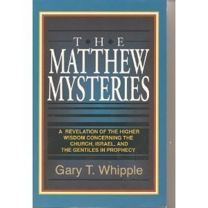 The Matthew mysteries: A revelation of the higher wisdom concerning the Church, Israel, and the Gentiles in prophecy