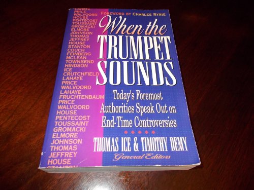 When the Trumpet Sounds: Today's Foremost Authorities Speak Out on End-Time Controversy