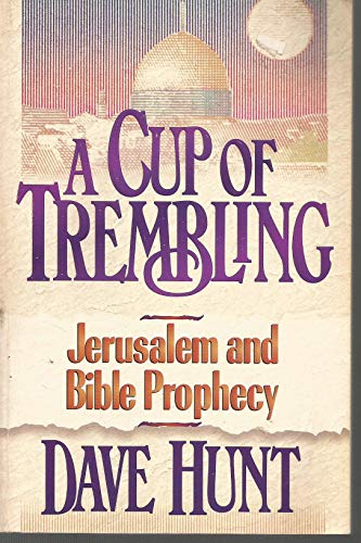 A Cup of Trembling: Jerusalem and Bible Prophecy