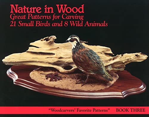 Nature in Wood: Great Patterns for Carving 21 Small Birds and 8 Wild Animals: Book Three (Fox Chapel Publishing) The Woodcarver's Favorite Pattern Series