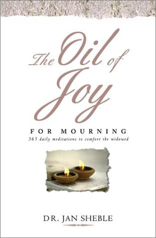 The Oil of Joy for Mourning: 365 Daily Meditations to Comfort the Widowed