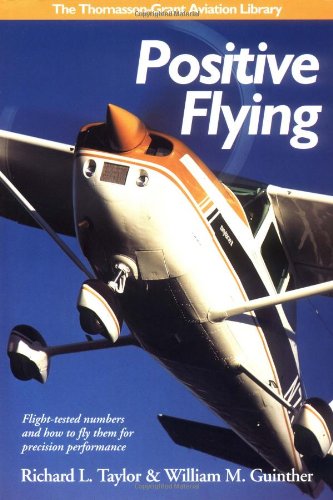 Positive Flying: Flight-tested Numbers and How to Fly Them for Precision Performance (General Aviation Reading series)
