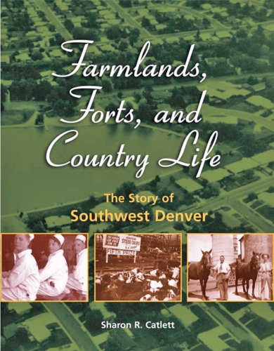 Farmlands, Forts, and Country Life: The Story of Southwest Denver
