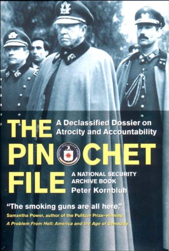 The Pinochet File: A Declassified Dossier on Atrocity and Accountability (National Security Archive Book)