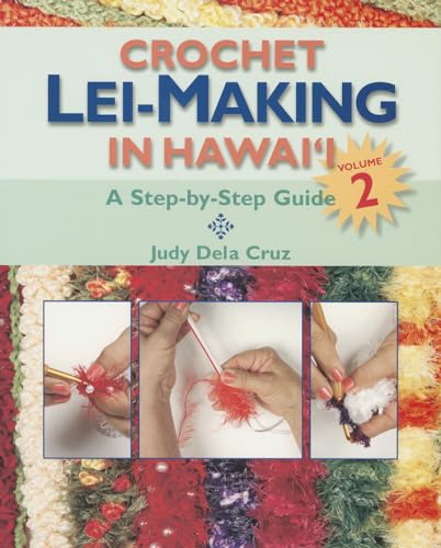 Crochet Lei-Making in Hawaii Volume 2: A Step-by-Step Guide