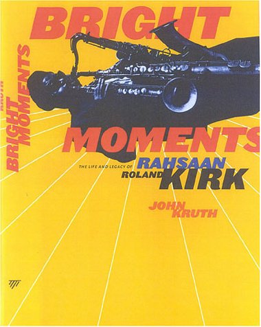 Bright Moments: The Life and Legacy of Rahsaan Roland Kirk