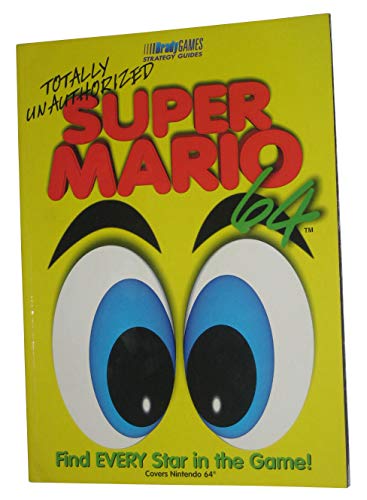 Totally Unauthorized: Super Mario 64 (BradyGames Strategy Guide) (The Super Mario Game Series)