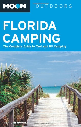 Moon Florida Camping: The Complete Guide to Tent and RV Camping (Moon Outdoors)