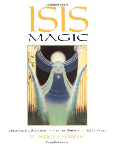 Isis Magic: Cultivating a Relationship with the Goddess of 10,000 Names