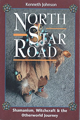 North Star Road: Shamanism, Witchcraft & the Otherworld Journey