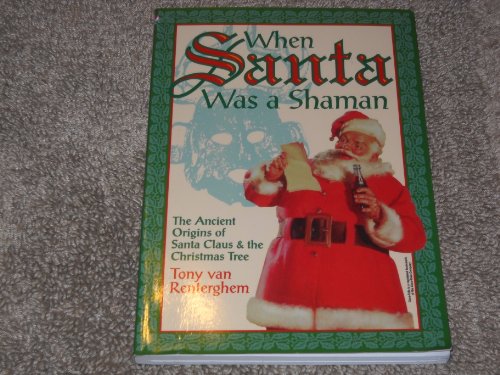 When Santa Was A Shaman: Ancient Origins of Santa Claus & the Christmas Tree